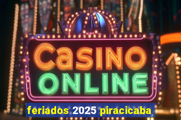 feriados 2025 piracicaba